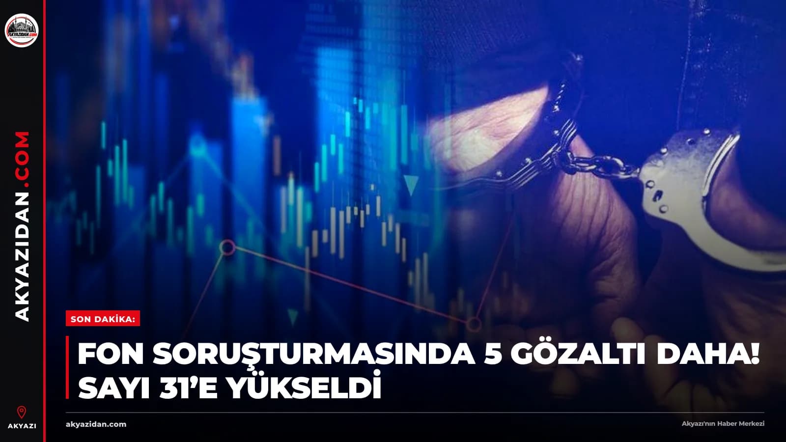 SON DAKİKA: Fon Soruşturmasında 5 Gözaltı Daha! Sayı 31’e Yükseldi