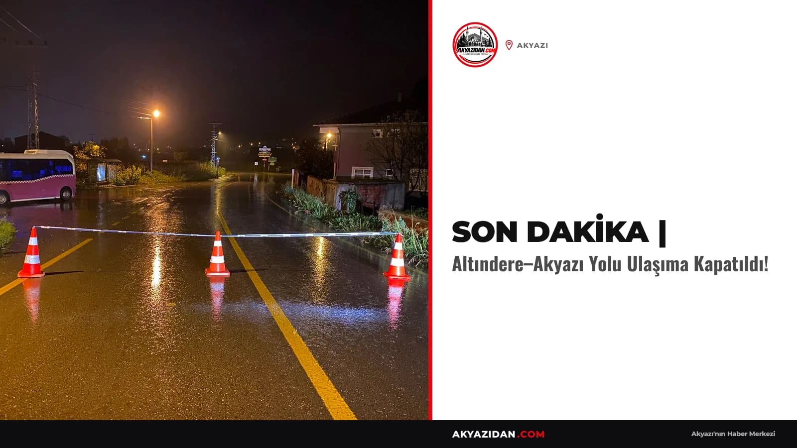 SON DAKİKA | Altındere–Akyazı Yolu Ulaşıma Kapatıldı!