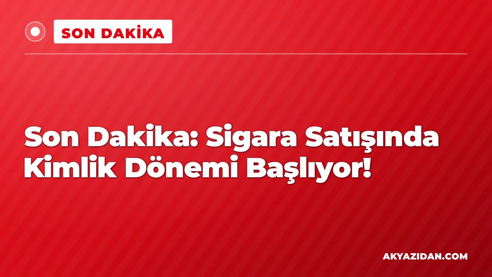 Son Dakika: Sigara Satışında Kimlik Dönemi Başlıyor!
