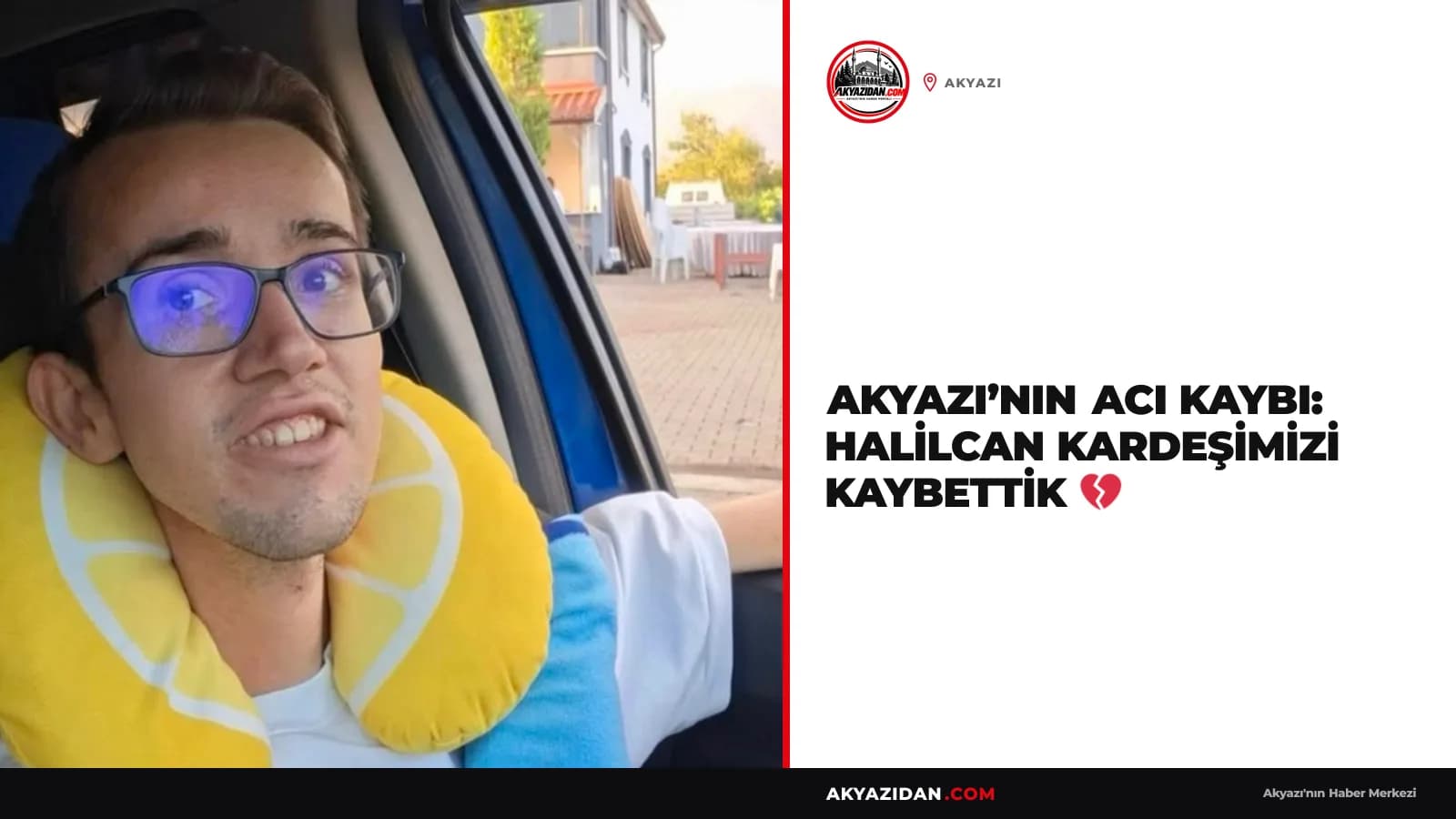 Akyazı’nın Acı Kaybı: Halilcan Kardeşimizi Kaybettik 💔