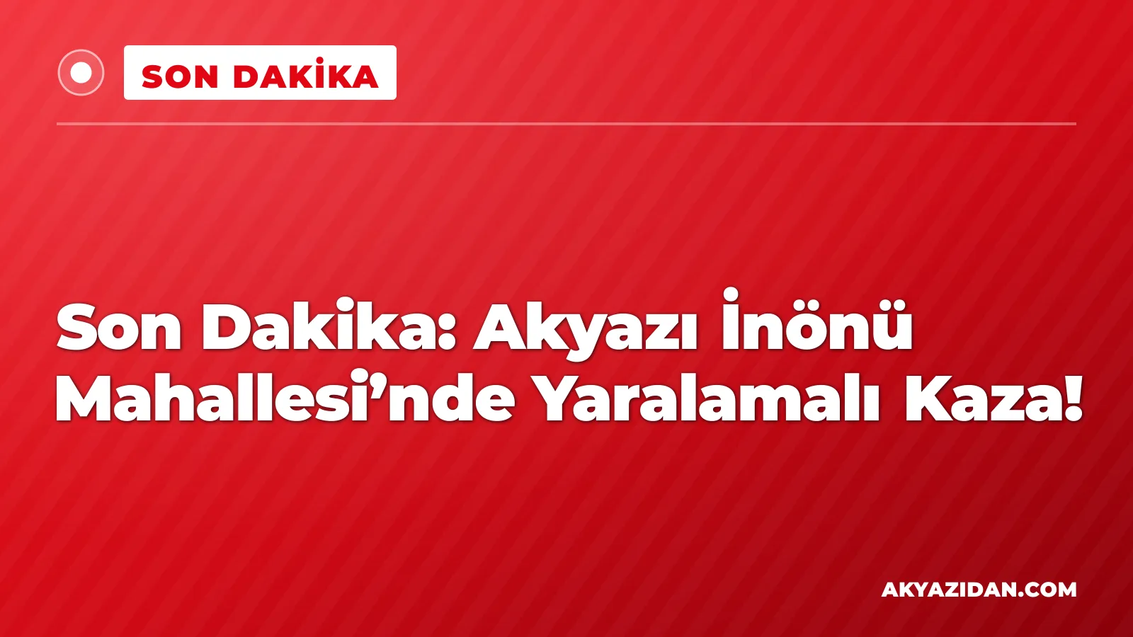 Son Dakika: Akyazı İnönü Mahallesi’nde Yaralamalı Kaza!